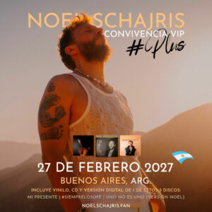 Meet and Greet con Noel Schajris de Sin Bandera, Argentina 27 de Febrero 2027, Buenos Aires, Argentina, Discos Noel Schahris incluídos, Convivencia VIP Plus 27 de Febrero 2027
