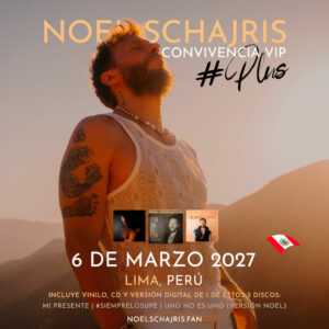 Convivencia VIP plus, Conoce a Noel Schajris de Sin Bandera, 6 de Marzo 2027, Lima, Perú