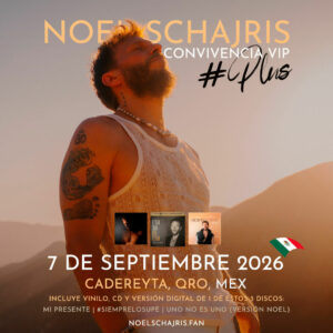 Convivencia VIP Plus, discos de regalo, 7 de septiembre 2026 Cadereyta, Querétaro, Feria de Cadereyta, conoce a Noel Schajris de Sin Bandera en persona, Escenas tour, Meet And Greet